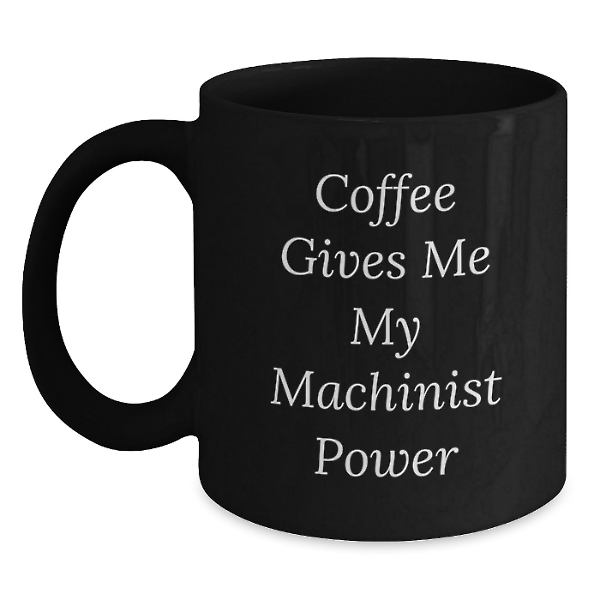 Funny Machinist Gifts from Men to Friends - Coffee Gives Me My Machinist Power Black Coffee Mug, Unique Christmas Unique Gifts for Machinist Lovers - Main