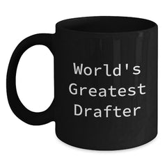 Funny Drafter Gifts from Friends for Men - Black Coffee Mug - World's Greatest Drafter Quote, Unique Christmas Unique Gifts - Main