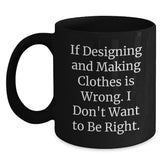 Designing and Making Clothes Enthusiast Gifts from Friends, Unique Christmas Unique Gifts for Designing and Making Clothes, Funny Black Coffee Mug, 11oz or 15oz - Main