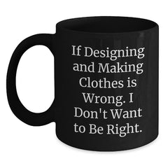 Designing and Making Clothes Enthusiast Gifts from Friends, Unique Christmas Unique Gifts for Designing and Making Clothes, Funny Black Coffee Mug, 11oz or 15oz - Main