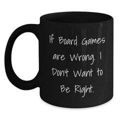 Funny Board Games Lover Gifts from Friends - 'If Board Games Are Wrong. I Don't Want To Be Right.' Birthday Unique Gifts for Men Women Family - Main