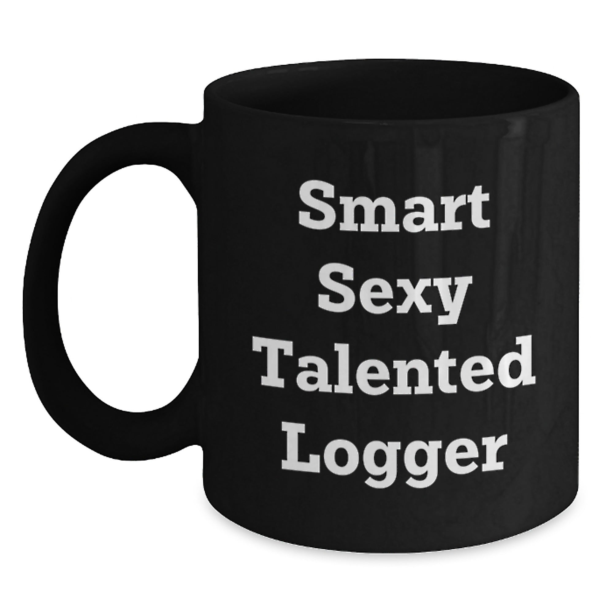 Smart Sexy Talented Logger Gifts, Funny Logger Mug, Black Coffee Mug for Logger, Gifts from Friends, Gifts for Logger Graduation - Main