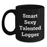Smart Sexy Talented Logger Gifts, Funny Logger Mug, Black Coffee Mug for Logger, Gifts from Friends, Gifts for Logger Graduation - Main