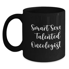 Oncologist Gifts from Friends Funny Smart Sexy Talented Gift for Oncologist Graduation Unique Black Coffee Mug - Main