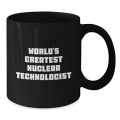 Funny Nuclear Technologist Black Coffee Mug Gifts from Friends to Nuclear Technologist on Birthday Unique Birthday Unique Gifts - Additional