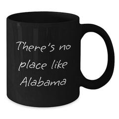 Funny Alabama Gifts from Friends and Family for Men and Women - There's No Place Like Alabama Black Coffee Mug - Additional