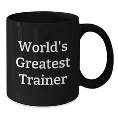 Funny Trainer Gifts from Men for Christmas Unique - World's Greatest Trainer Black Coffee Mug - Additional