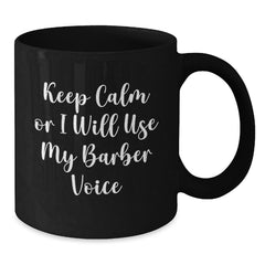 Funny Barber Gifts, Keep Calm Or I Will Use My Barber Voice, Christmas Unique Mugs for Men - Additional