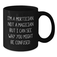 Mortician Humor Black Coffee Mug, Funny Gifts from Men to Mortician, Unique Birthday Unique Gifts for Mortician - Additional
