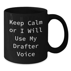 Funny Drafter Gifts from Men to Friends, Keep Calm Or I Will Use My Drafter Voice Black Coffee Mug, Unique Christmas Unique Gifts - Additional