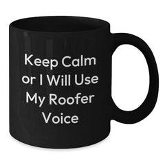 Funny Roofer Gifts from Friends Christmas Unique Mugs, Keep Calm or I Will Use My Roofer Voice Black Coffee Mug for Roofer Men - Additional