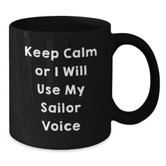 Funny Sailor Christmas Unique Gifts from Men to Friends and Family Members Sailor Black Coffee Mug - Keep Calm Or I Will Use My Sailor Voice - Additional