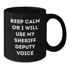 Christmas Unique Gifts for Sheriff Deputy from Friends - Sheriff Deputy Black Coffee Mug with Funny 'Keep Calm Or I Will Use My Sheriff Deputy Voice' Quote - Additional