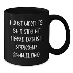 Funny English Springer Spaniel Dog Gifts for Dad - 'I Just Want To Be A Stay At Home English Springer Spaniel Dad' Mugs from Friends Family - Additional
