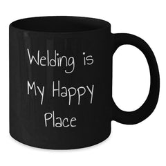 Funny Welding Gifts for Men, 'Welding Is My Happy Place' Black Coffee Mug, Unique Christmas Memorable Presents from Friends and Family - Additional