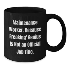 Funny Maintenance Worker Gifts from Friends for Men - Black Coffee Mug 'Maintenance Worker. Because Freaking' genius Is Not An Official Job Title.' - Additional
