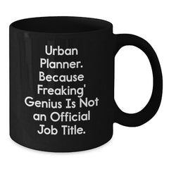 Urban Planner Gifts from Friends, Unique Funny Black Coffee Mug for Christmas Unique Gifts, 'Urban Planner. Because Freaking' genius Is Not An Official Job Title.' - Additional