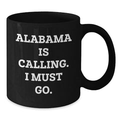 Funny Alabama Black Coffee Mug, 'Alabama Is Calling. I Must Go.' Quote, Unique Valentine's Gifts from Friends to Alabama Lovers - Additional