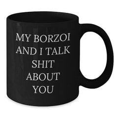 Borzoi Dog Lovers Funny Quote Gift for Friends, Family, Coworkers, and Women - Black Coffee Mug - Additional