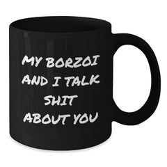 Funny Borzoi Dog Quotes Black Coffee Mugs Gifts from Friends for Borzoi Dog Lovers on Birthday, Funny Quote Mug - Additional