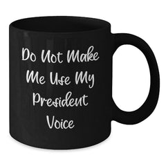 Funny President Black Coffee Mug Gifts from Men to President Christmas Unique Presents - Additional