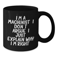 Funny Machinist Gifts for Him - I'm A Machinist, Gifts from Men, Machinist Black Coffee Mugs, Birthday Unique Gifts - Additional