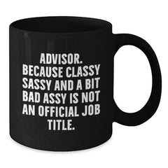 Funny Advisor Gifts from Friends for Men Black Coffee Mugs, Classy Sassy And A Bit Fearlessy Is Not An Official Job Title, Unique Christmas Memorable Presents - Additional