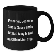 Funny Preacher Gifts for Men - Black Coffee Mug with 'Preacher. Because Classy Sassy And A Bit Fearlessy Is Not An Official Job Title.' Quote - Christmas Unique Gifts from Family and Friends - Additional