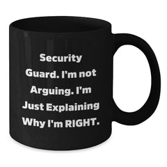 Funny Security Guard Gifts from Friends, Black Coffee Mug for Security Guard, Christmas Unique Mugs with 'Security Guard. I'm Not Arguing. I'm Just Explaining Why I'm Right.' Quote - Additional