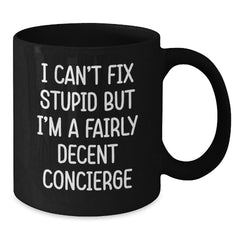 Funny Concierge Gifts, Unique Black Coffee Mugs, I Can't Fix Stupid But I'm A Fairly Decent Concierge, Funny Christmas Memorable Presents for Concierge - Additional