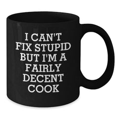 Funny Cook Black Coffee Mugs, Gifts for Men from Friends, I Can't Fix Stupid But I'm A Fairly Decent Cook, Black Coffee Mug Christmas Unique Gifts - Additional