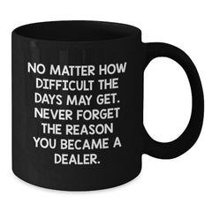 Funny Dealer Gifts from Men to Friends, Black Coffee Mug with Inspirational Quote, Christmas Unique Presents for Dealer - Additional