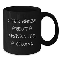Funny Card Games Gifts from Friends for Graduation - 'Card Games Aren't A Hobby. It's A Calling.' Black Coffee Mug - Additional