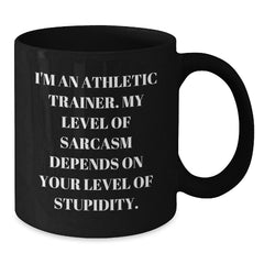 Athletic Trainer Gifts - Funny Sarcasm Mug, Gifts from Friends or Family for Graduation, 11oz or 15oz Black Coffee Mug for Him or Her - Additional