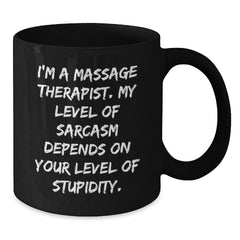 Funny Massage Therapist Gifts from Friends for Christmas Unique Gifts, Black Coffee Mug with Sarcasm Quote, 11oz or 15oz Ceramic Mug, Microwave and Dishwasher Safe, Gifts for Men or Women - Additional