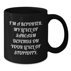 Funny Reporter Quotes Black Coffee Mug, Gifts from Friends for Reporter, Unique Graduation Gifts - Additional