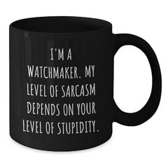 Watchmaker Gifts, Funny Sarcasm Quote Coffee Mug, Gifts from Friends for Watchmaker, Graduation Unique Gifts - Additional