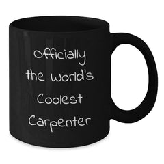 Funny Gifts from Friends to the World's Coolest Carpenter, Black Coffee Mug for Men, Christmas Unique Gifts - Additional