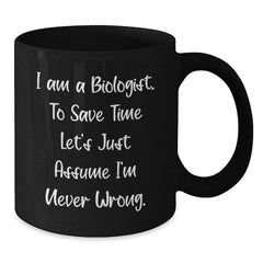 Funny Biologist Gifts from Friends for Biologist Men and Women, I Am A Biologist Black Coffee Mug, Unique Christmas Unique Gifts - Additional