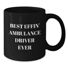 Funny Ambulance Driver Gifts for Men from Friends, Black Coffee Mug with 'Best Effin' Ambulance Driver Ever' Quote, Graduation Unique Gifts for Ambulance Driver Lovers - Additional