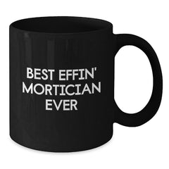 Funny Mortician Gifts for Men, Black Coffee Mug, Best Effin' Mortician Ever Quote, Christmas Unique Gifts from Friends - Additional