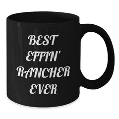 Funny Rancher Quotes Gifts for Men Friends Coworkers Family - Best Effin' Rancher Ever Black Coffee Mug Birthday Unique Gifts from Men to Rancher - Additional