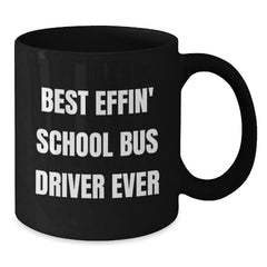 Funny School Bus Driver Gifts from Friends - Best Effin' School Bus Driver Ever, Black Coffee Mug for School Bus Driver, Graduation Unique - Additional