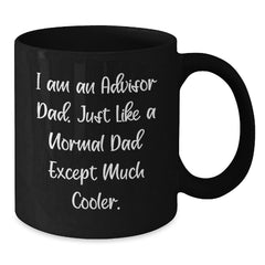 Funny Advisor Dad Gift for Birthday, Black Coffee Mug, 'I Am An Advisor Dad' Quote, Gifts from Men, for Advisor Dads, Unique Birthday Unique Gifts - Additional