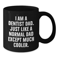 Funny Dentist Gifts for Him, Black Coffee Mug from Dad, 'I Am A Dentist Dad' Quote, Microwave and Dishwasher Safe, Graduation Unique Gifts - Additional