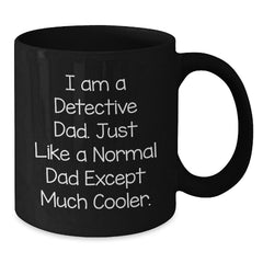 Detective Dad Black Coffee Mug, Funny Gift for Men, I Am A Detective Dad Except Much Cooler, Christmas Unique Gifts from Family - Additional