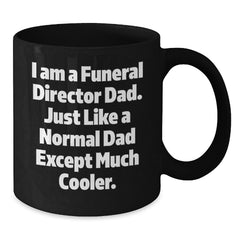Funeral Director Dad Gifts, Unique Black Coffee Mugs for Men, 'I Am A Funeral Director Dad' - Funny Graduation Mug for Friends and Coworkers from Family - Additional