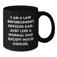 Funny Law Enforcement Officer Black Coffee Mug Gifts for Dad Graduation - 'I Am A Law Enforcement Officer Dad' Quote, Microwave and Dishwasher Safe - Additional
