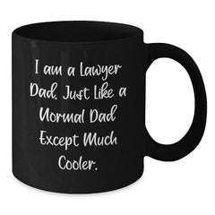 Funny Lawyer Dad Gift, I Am A Lawyer Dad, Just Like A Normal Dad Except Much Cooler, Black Coffee Mug for Graduation Gifts from Men to Lawyer Friends - Additional