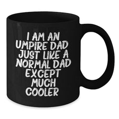 Funny Umpire Dad Gifts, Unique Christmas Idea for Dad, Enthusiast, or Sports Fan, Black Coffee Mug with 'I Am An Umpire Dad...' Quote - Additional